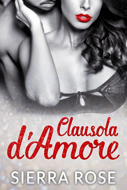 Cover of the book Clausola d'Amore by Sierra Rose, Babelcube Inc.