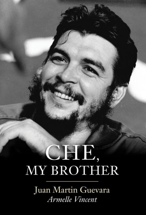 Cover of the book Che, My Brother by Juan Martin Guevara, Armelle Vincent, Wiley