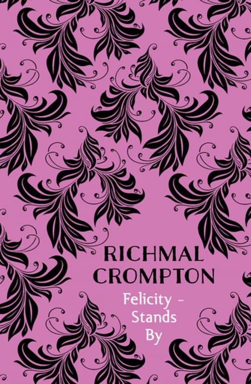 Cover of the book Felicity - Stands By by Richmal Crompton, Pan Macmillan