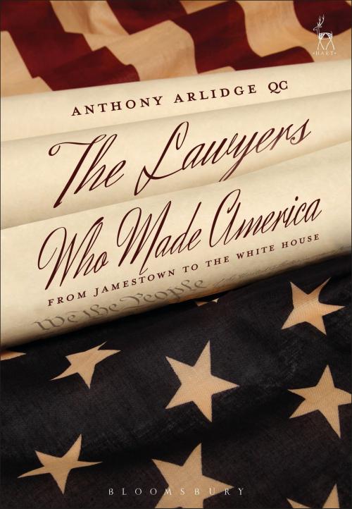 Cover of the book The Lawyers Who Made America by Anthony Arlidge, Bloomsbury Publishing