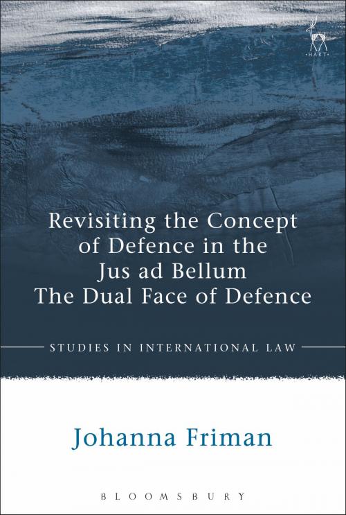 Cover of the book Revisiting the Concept of Defence in the Jus ad Bellum by Johanna Friman, Bloomsbury Publishing
