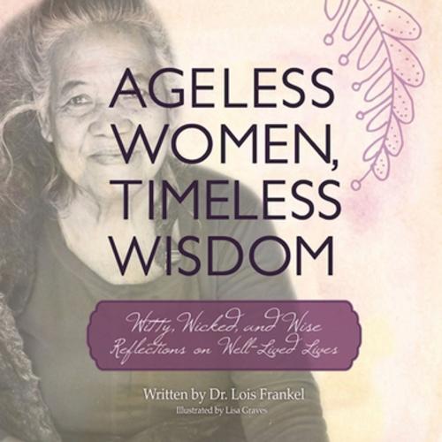 Cover of the book Ageless Women, Timeless Wisdom by Dr. Lois Frankel, Skyhorse Publishing