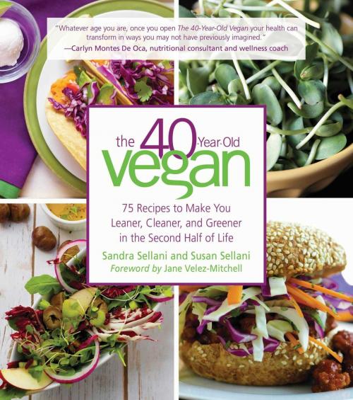 Cover of the book The 40-Year-Old Vegan by Sandra Sellani, Susan Sellani, Skyhorse