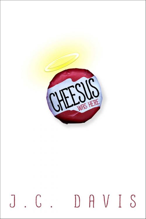 Cover of the book Cheesus Was Here by J. C. Davis, Sky Pony