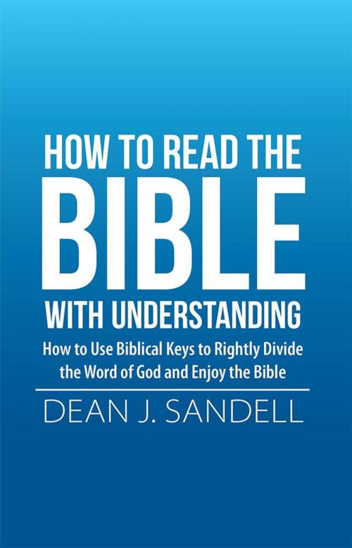 Cover of the book How to Read the Bible with Understanding by Dean J. Sandell, WestBow Press