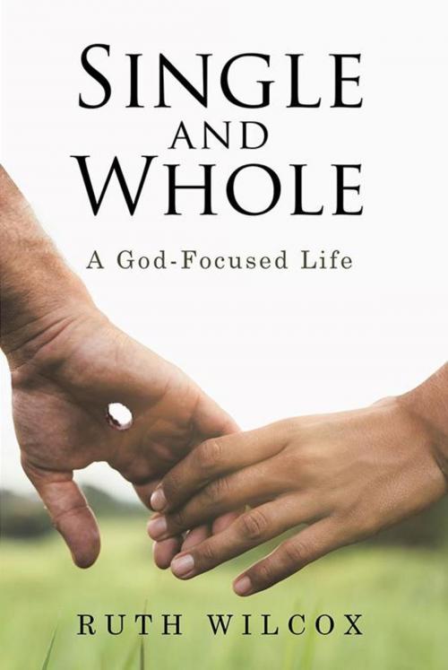 Cover of the book Single and Whole by Ruth Wilcox, WestBow Press