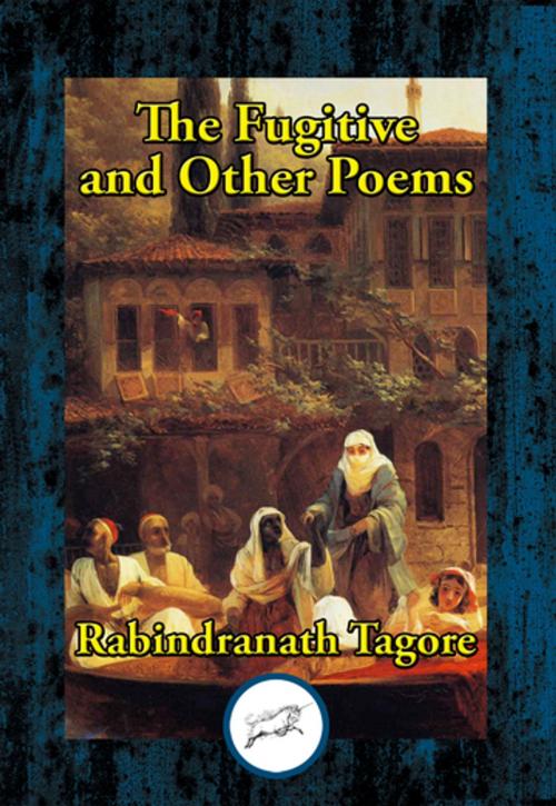 Cover of the book The Fugitive and Other Poems by Rabindranath Dr Tagore, Dancing Unicorn Books