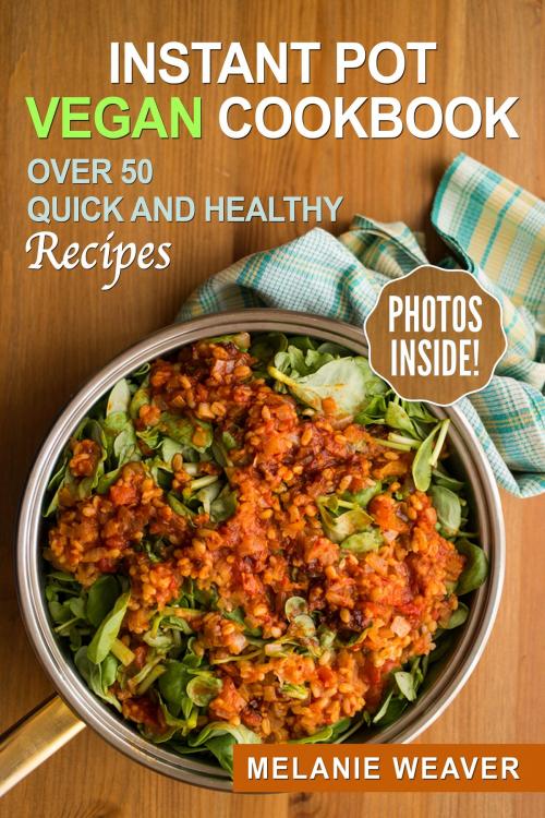 Cover of the book Instant Pot Vegan Cookbook by Melanie Weaver, Lizard Publishing