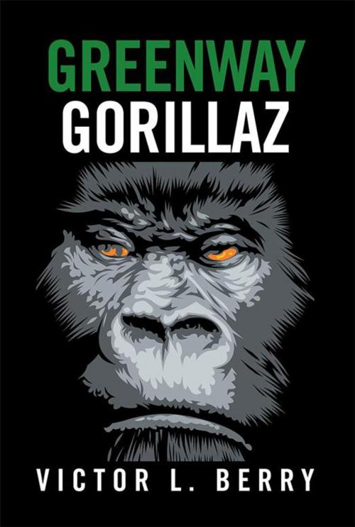Cover of the book Greenway Gorillaz by Victor L. Berry, Xlibris US