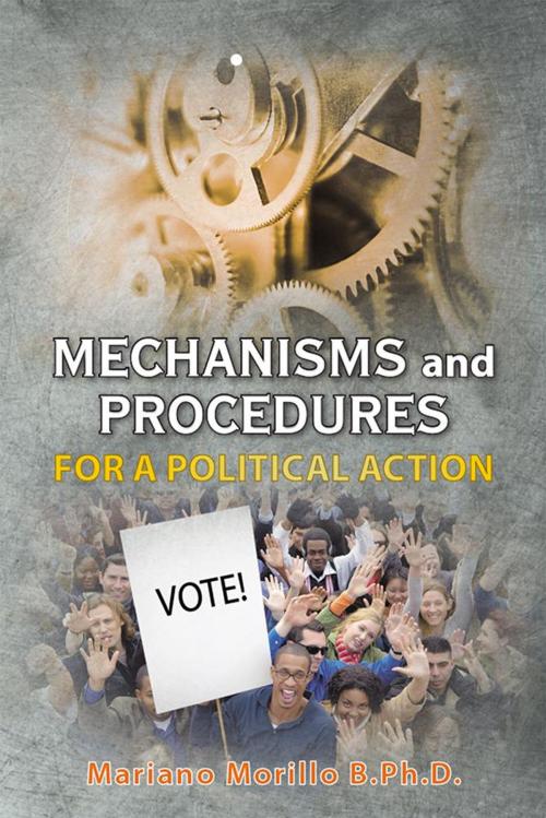 Cover of the book Mechanisms and Procedures for a Political Action by Mariano Morillo B.Ph.D., Xlibris US