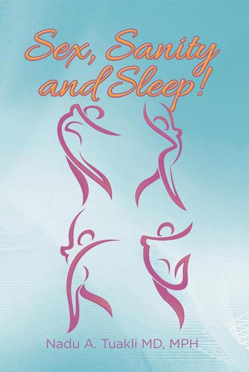 Cover of the book Sex, Sanity and Sleep! by Nadu Tuakli, Xlibris US