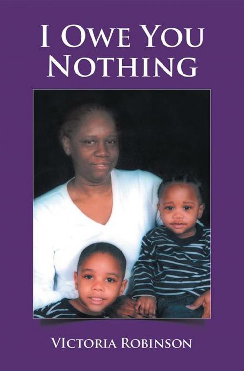 Cover of the book I Owe You Nothing by VIctoria Robinson, AuthorHouse
