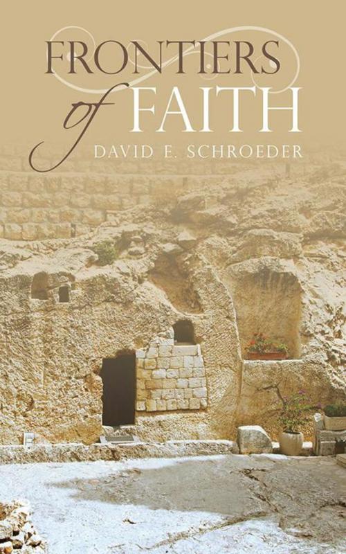 Cover of the book Frontiers of Faith by David E. Schroeder, AuthorHouse