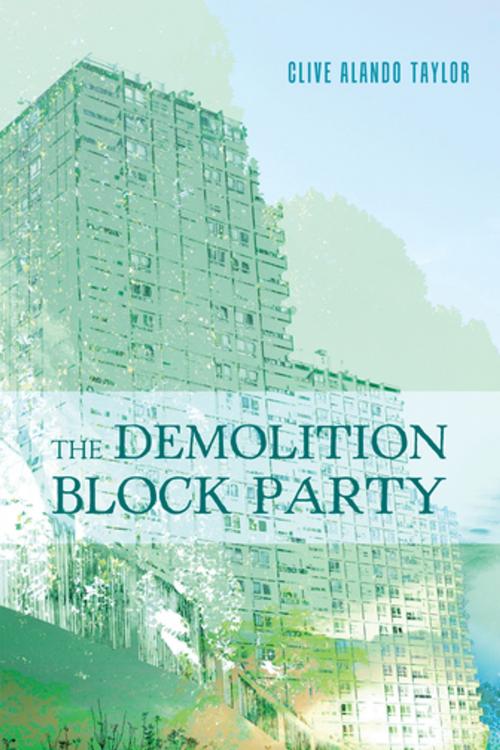 Cover of the book The Demolition Block Party by Clive Alando Taylor, AuthorHouse UK