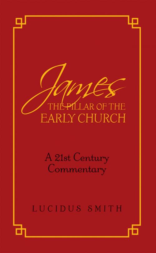 Cover of the book James the Pillar of the Early Church by Lucidus Smith, AuthorHouse UK
