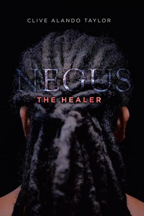 Cover of the book Negus the Healer by Clive Alando Taylor, AuthorHouse UK
