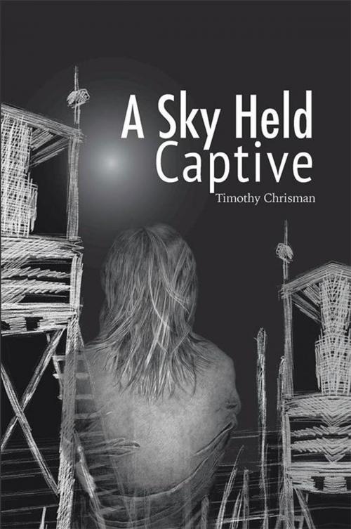 Cover of the book A Sky Held Captive by Timothy Chrisman, AuthorHouse
