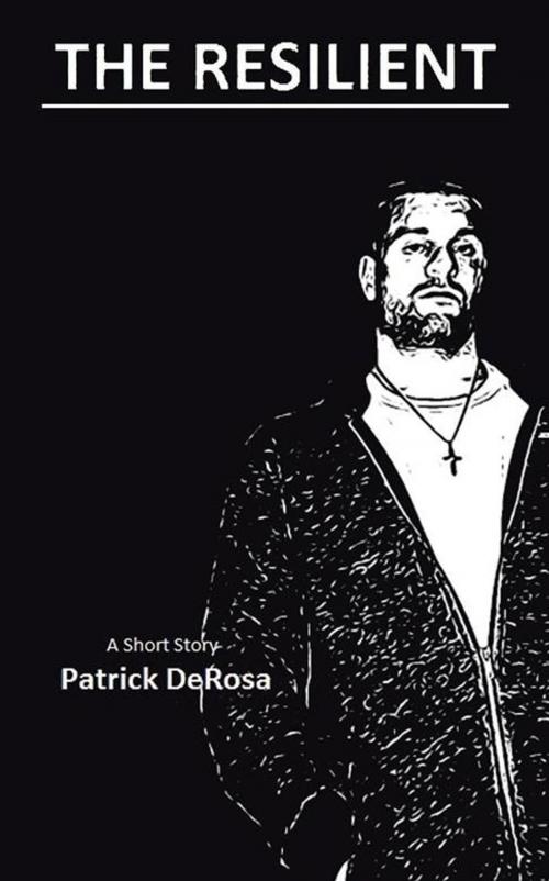 Cover of the book The Resilient by Patrick DeRosa, AuthorHouse