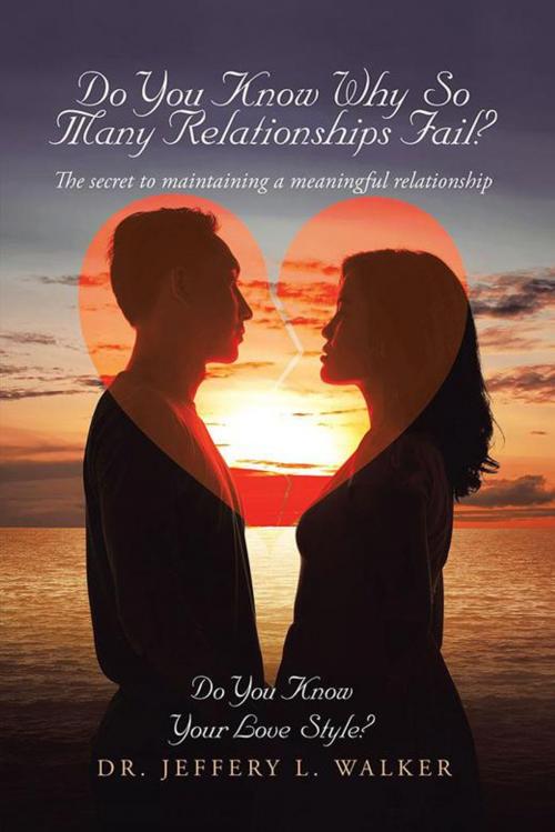 Cover of the book Do You Know Why so Many Relationships Fail? by Jeffery L. Walker, AuthorHouse