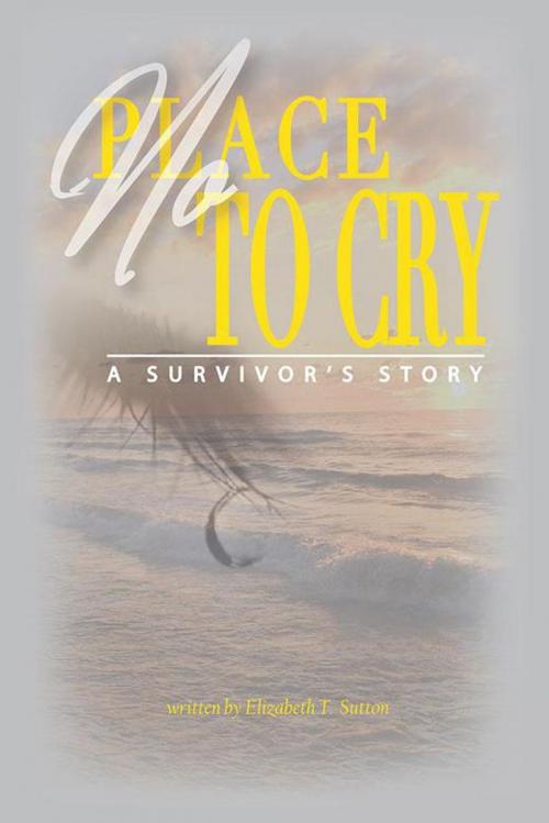 Cover of the book No Place to Cry by Elizabeth T. Sutton, AuthorHouse