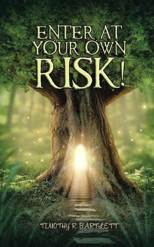 Cover of the book Enter at Your Own Risk! by Timothy R. Bartlett, AuthorHouse