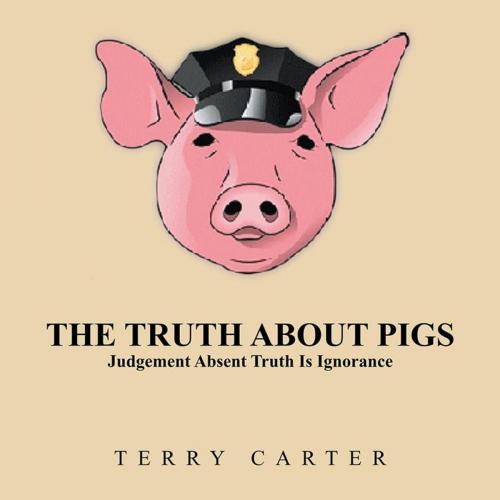 Cover of the book The Truth About Pigs by Terry Carter, AuthorHouse