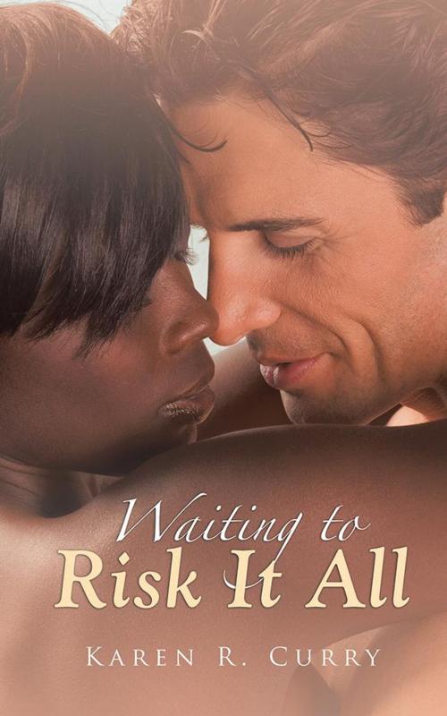 Cover of the book Waiting to Risk It All by Karen R. Curry, AuthorHouse