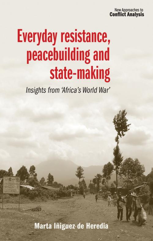 Cover of the book Everyday resistance, peacebuilding and state-making by Marta Iñiguez de Heredia, Manchester University Press
