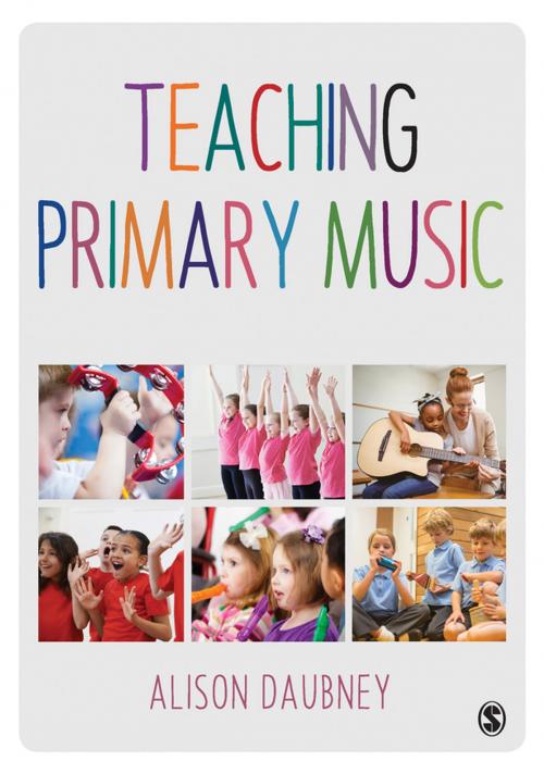 Cover of the book Teaching Primary Music by Dr. Alison Daubney, SAGE Publications