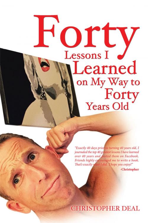 Cover of the book Forty Lessons I Learned on My Way to Forty Years Old by Christopher Deal, iUniverse