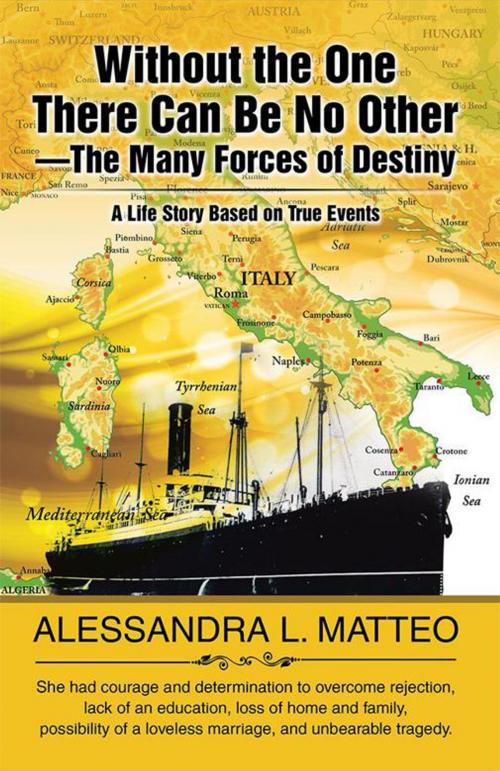 Cover of the book Without the One There Can Be No Other—The Many Forces of Destiny by Alessandra L. Matteo, iUniverse