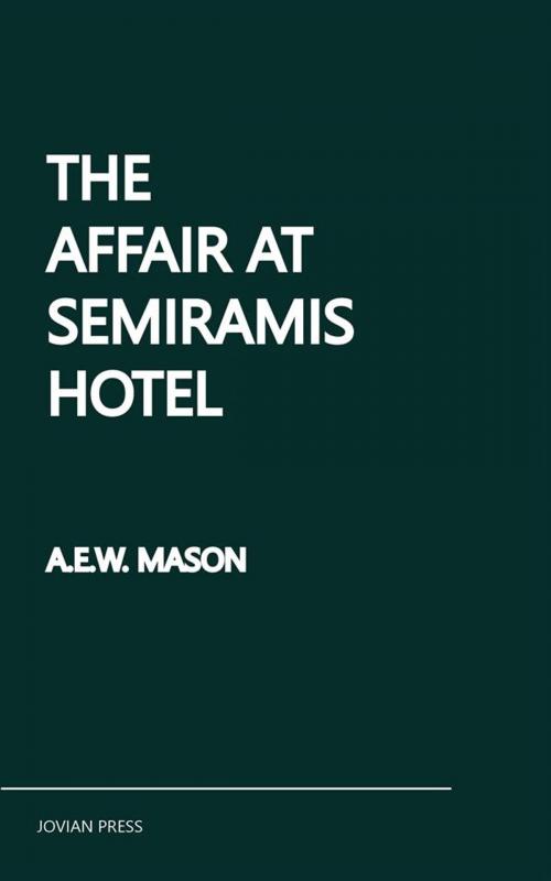 Cover of the book The Affair at the Semiramis Hotel by A.E.W. Mason, Jovian Press