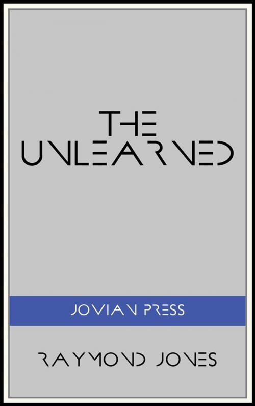 Cover of the book The Unlearned by Raymond Jones, Jovian Press