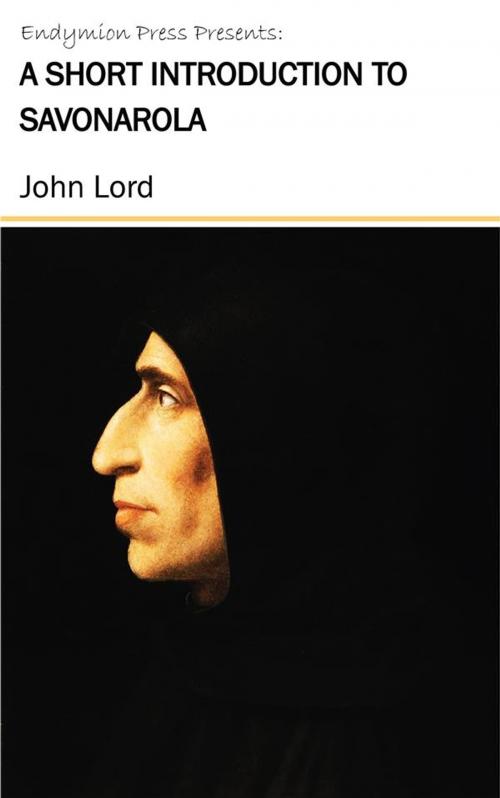 Cover of the book A Short Introduction to Savonarola by John Lord, Endymion Press