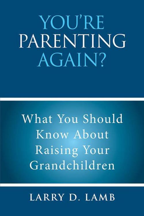 Cover of the book You’Re Parenting Again? by Larry D. Lamb, Xlibris US
