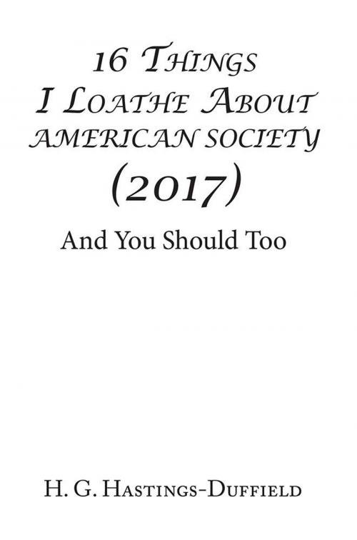 Cover of the book 16 Things I Loathe About American Society (2017) by H. G. Hastings-Duffield, Xlibris US