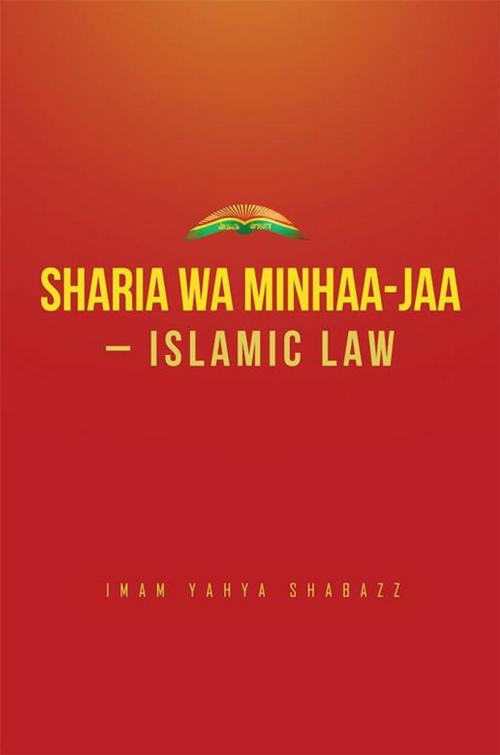 Cover of the book Sharia Wa Minhaa-Jaa-Islamic Law by Imam Yahya Shabazz, Xlibris US