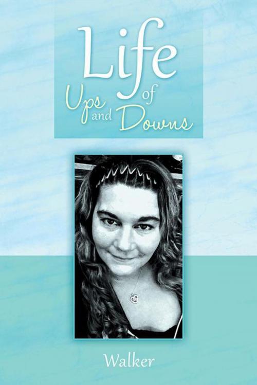 Cover of the book Life of Ups and Downs by Walker, Xlibris US