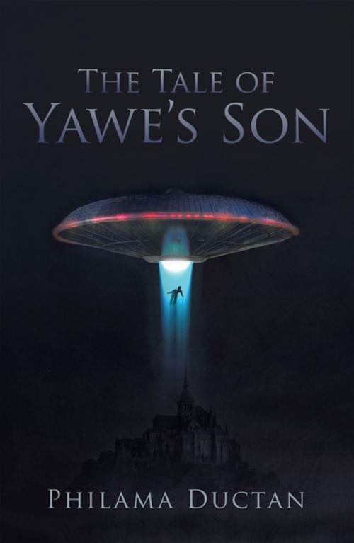 Cover of the book The Tale of Yawe’S Son by Philama Ductan, Xlibris US