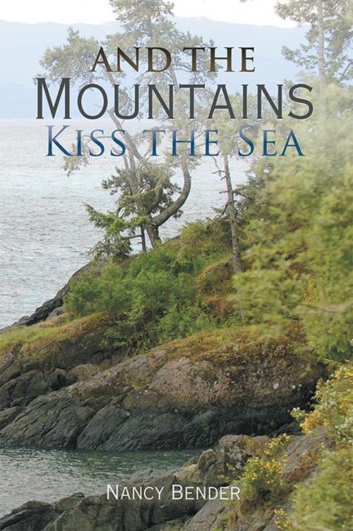 Cover of the book And the Mountains Kiss the Sea by Nancy Bender, Xlibris US