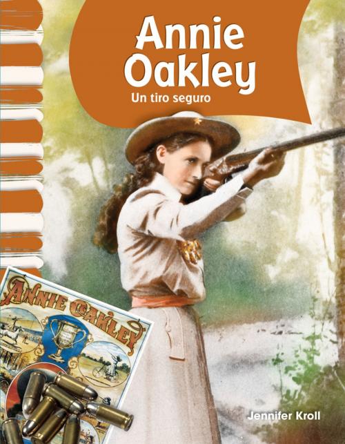 Cover of the book Annie Oakley: Un tiro seguro by Jennifer Kroll, Teacher Created Materials