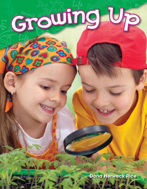 Cover of the book Growing Up by Dona Herweck Rice, Teacher Created Materials