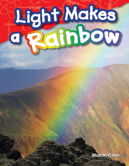 Cover of the book Light Makes a Rainbow by Sharon Coan, Teacher Created Materials