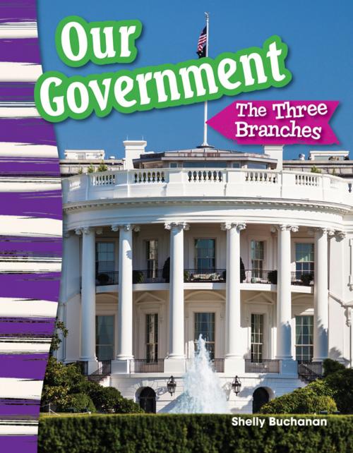 Cover of the book Our Government: The Three Branches by Shelly Buchanan, Teacher Created Materials