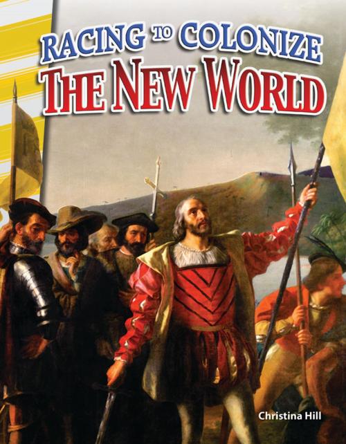 Cover of the book Racing to Colonize The New World by Christina Hill, Teacher Created Materials