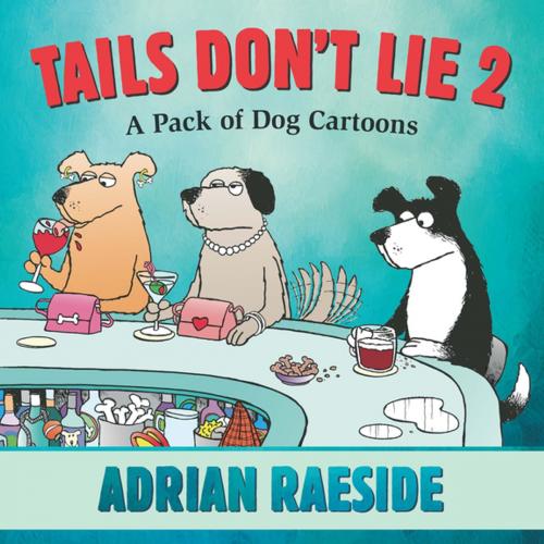 Cover of the book Tails Don't Lie 2 by Adrian Raeside, Harbour Publishing Co. Ltd.