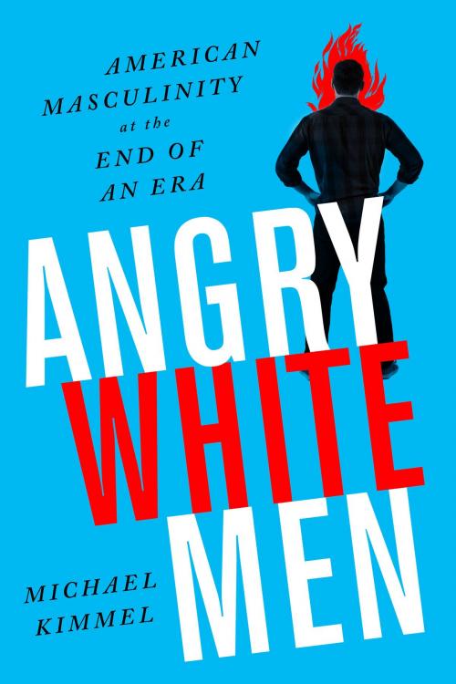 Cover of the book Angry White Men by Michael Kimmel, PublicAffairs