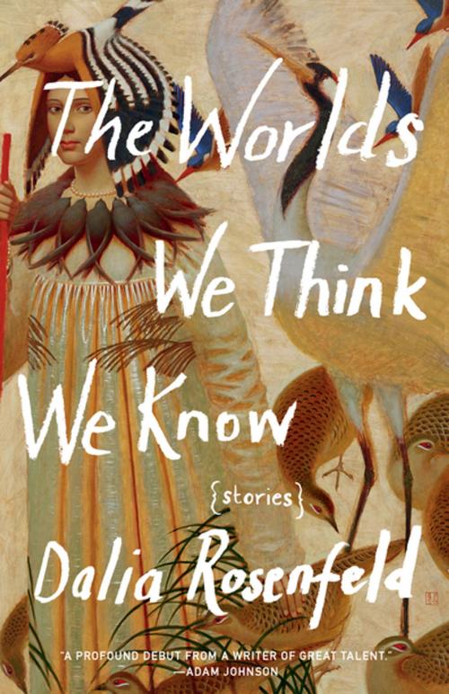 Cover of the book The Worlds We Think We Know by Dalia Rosenfeld, Milkweed Editions