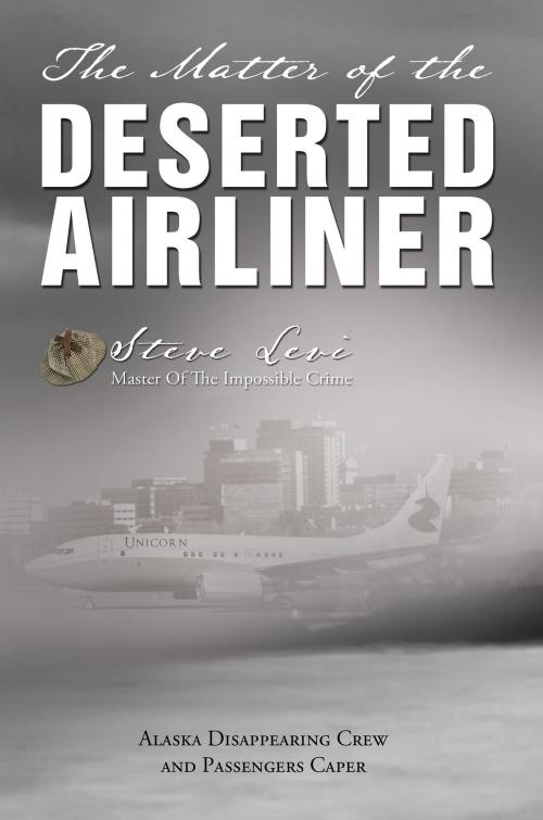 Cover of the book The Matter of the Deserted Airliner by Steve Levi, Publication Consultants