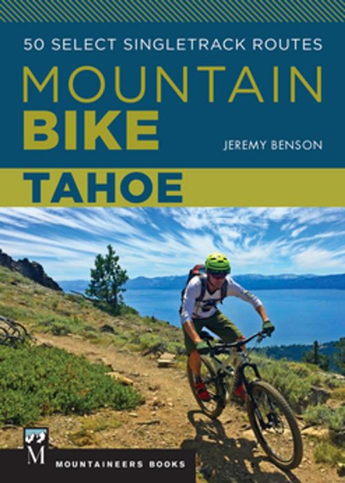 Cover of the book Mountain Bike: Tahoe by Jeremy Benson, Mountaineers Books